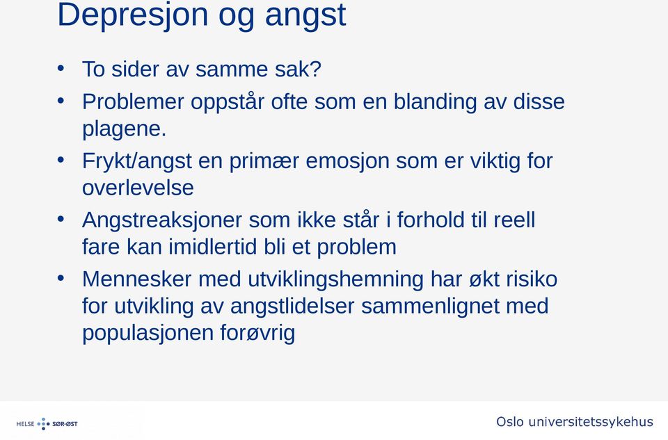 Frykt/angst en primær emosjon som er viktig for overlevelse Angstreaksjoner som ikke står