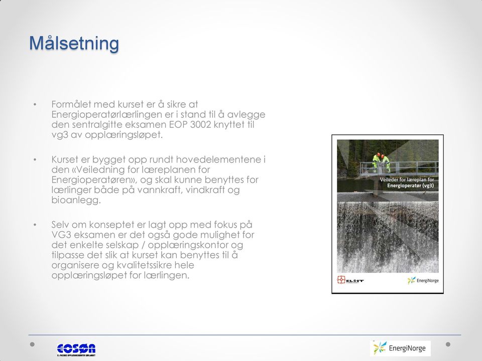 Kurset er bygget pp rundt hvedelementene i den «Veiledning fr læreplanen fr Energiperatøren», g skal kunne benyttes fr lærlinger både på