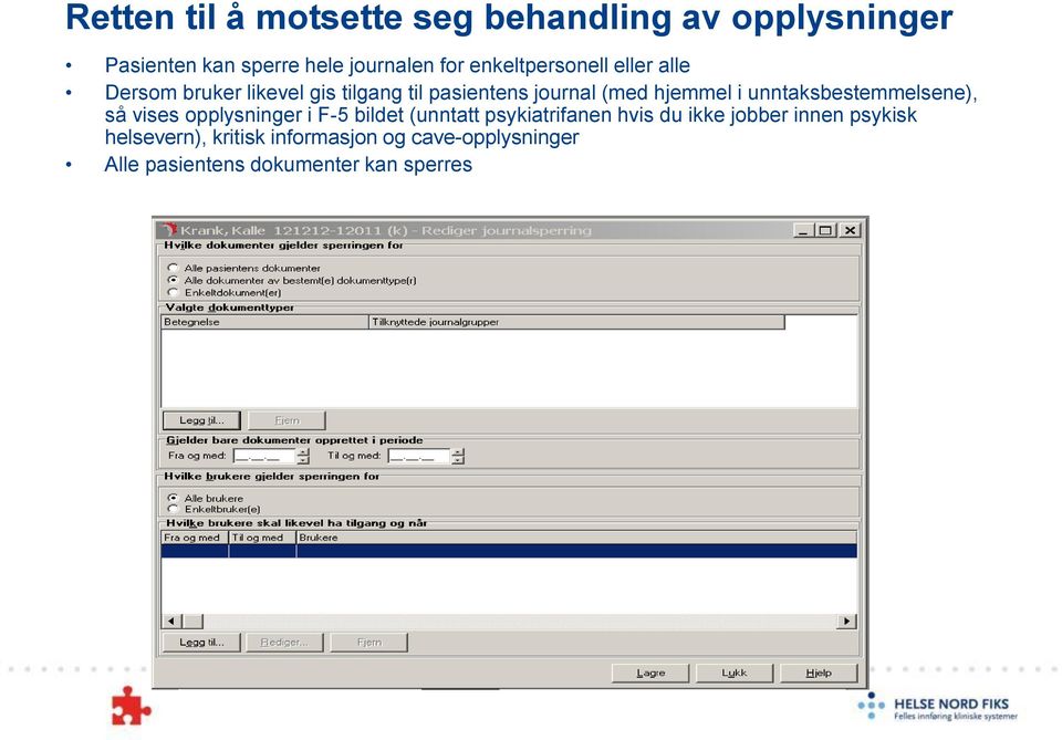 unntaksbestemmelsene), så vises opplysninger i F-5 bildet (unntatt psykiatrifanen hvis du ikke