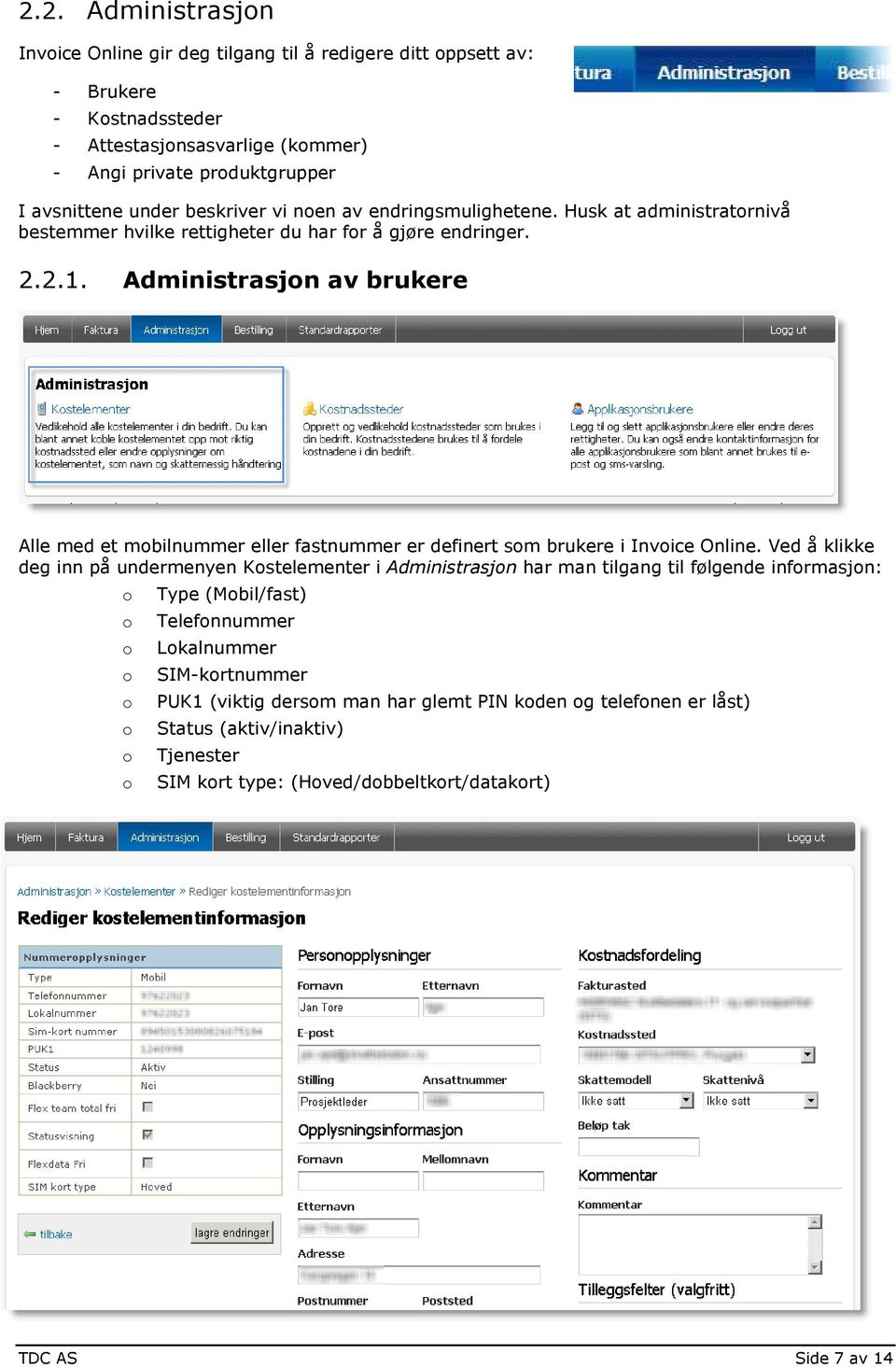 Administrasjn av brukere Alle med et mbilnummer eller fastnummer er definert sm brukere i Invice Online.