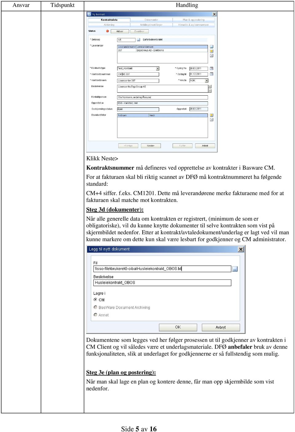 Steg 3d (dokumenter): Når alle generelle data om kontrakten er registrert, (minimum de som er obligatoriske), vil du kunne knytte dokumenter til selve kontrakten som vist på skjermbildet nedenfor.