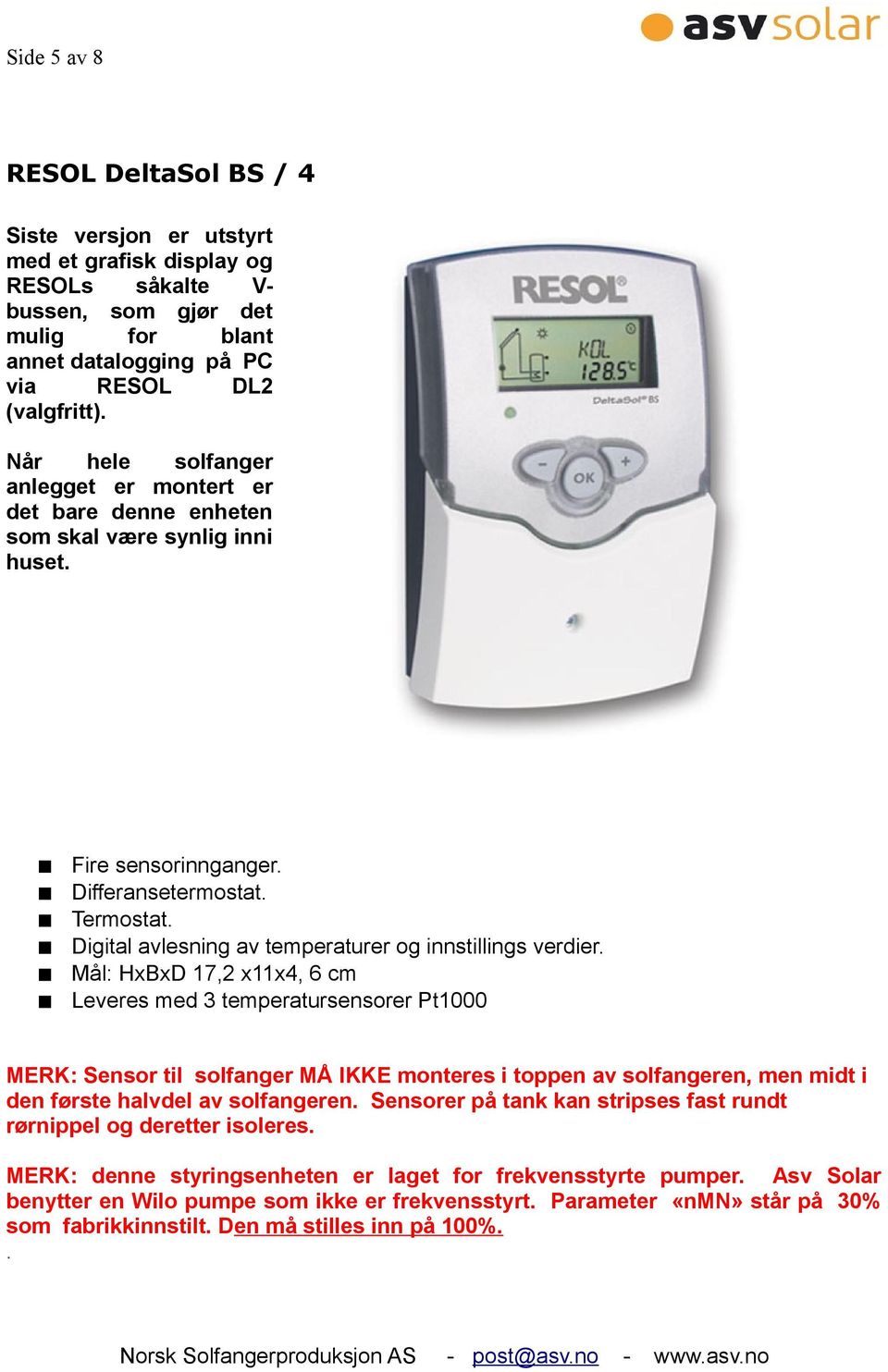 Digital avlesning av temperaturer og innstillings verdier.