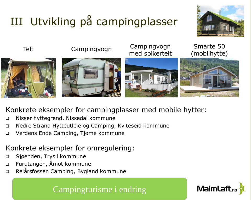 Hytteutleie og Camping, Kviteseid kommune Verdens Ende Camping, Tjøme kommune Konkrete eksempler for