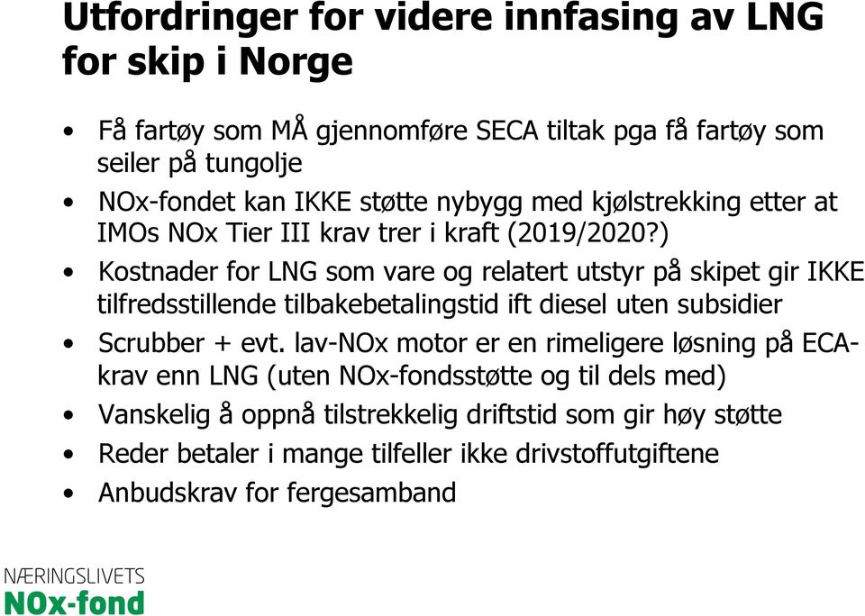 ) Kostnader for LNG som vare og relatert utstyr på skipet gir IKKE tilfredsstillende tilbakebetalingstid ift diesel uten subsidier Scrubber + evt.