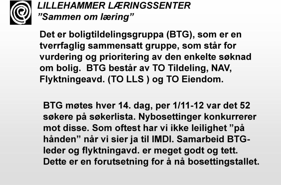 dag, per 1/11-12 var det 52 søkere på søkerlista. Nybosettinger konkurrerer mot disse.