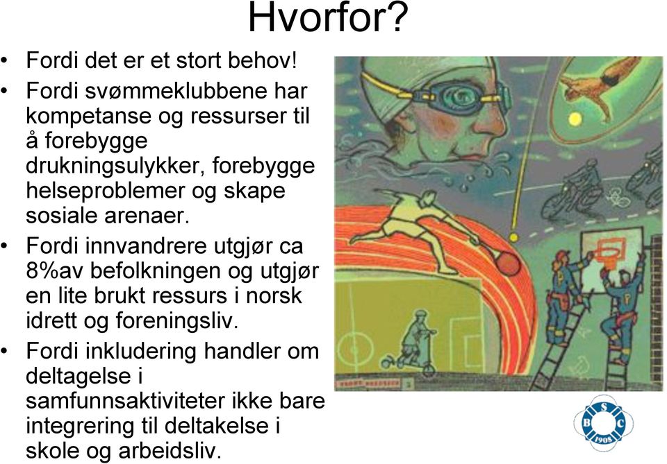 helseproblemer og skape sosiale arenaer.