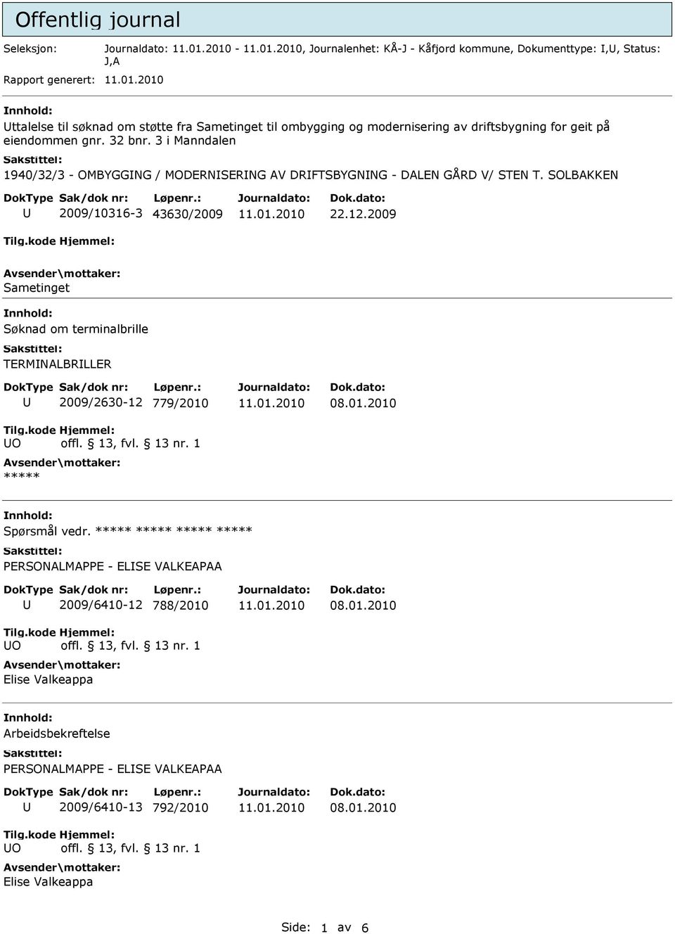 3 i Manndalen 1940/32/3 - OMBYGGNG / MODERNSERNG AV DRFTSBYGNNG - DALEN GÅRD V/ STEN T. SOLBAKKEN 2009/10316-3 43630/2009 22.12.