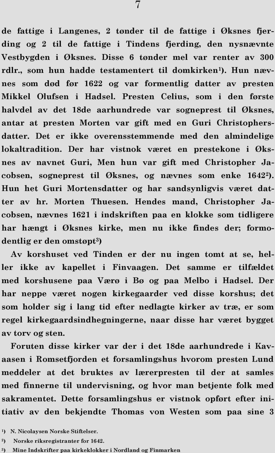 Presten Celius, som i den første halvdel av det 18de aarhundrede var sogneprest til Øksnes, antar at presten Morten var gift med en Guri Christophersdatter.