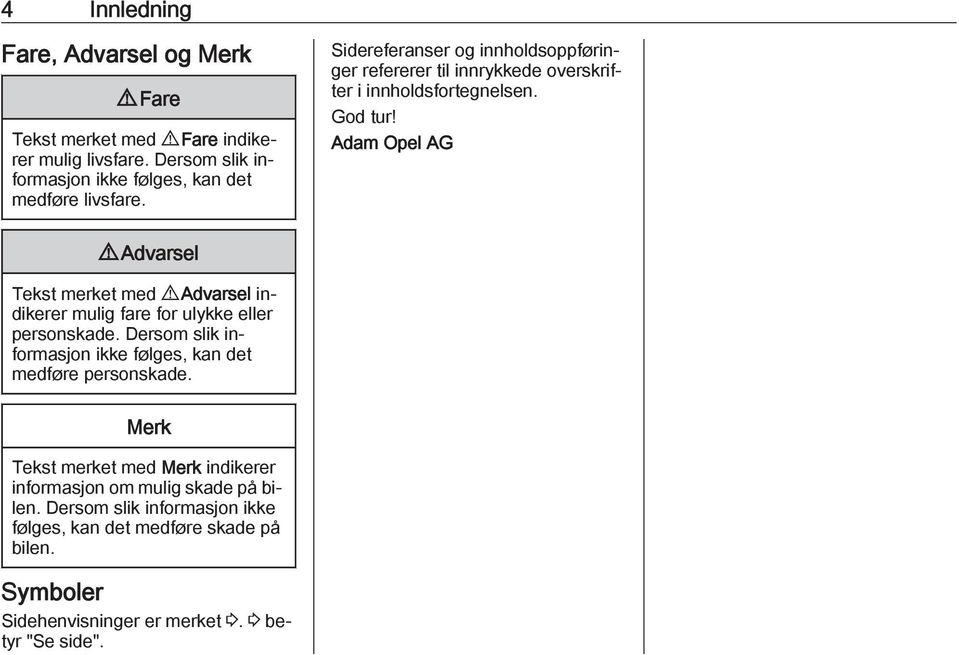 Adam Opel AG 9 Advarsel Tekst merket med 9 Advarsel indikerer mulig fare for ulykke eller personskade.