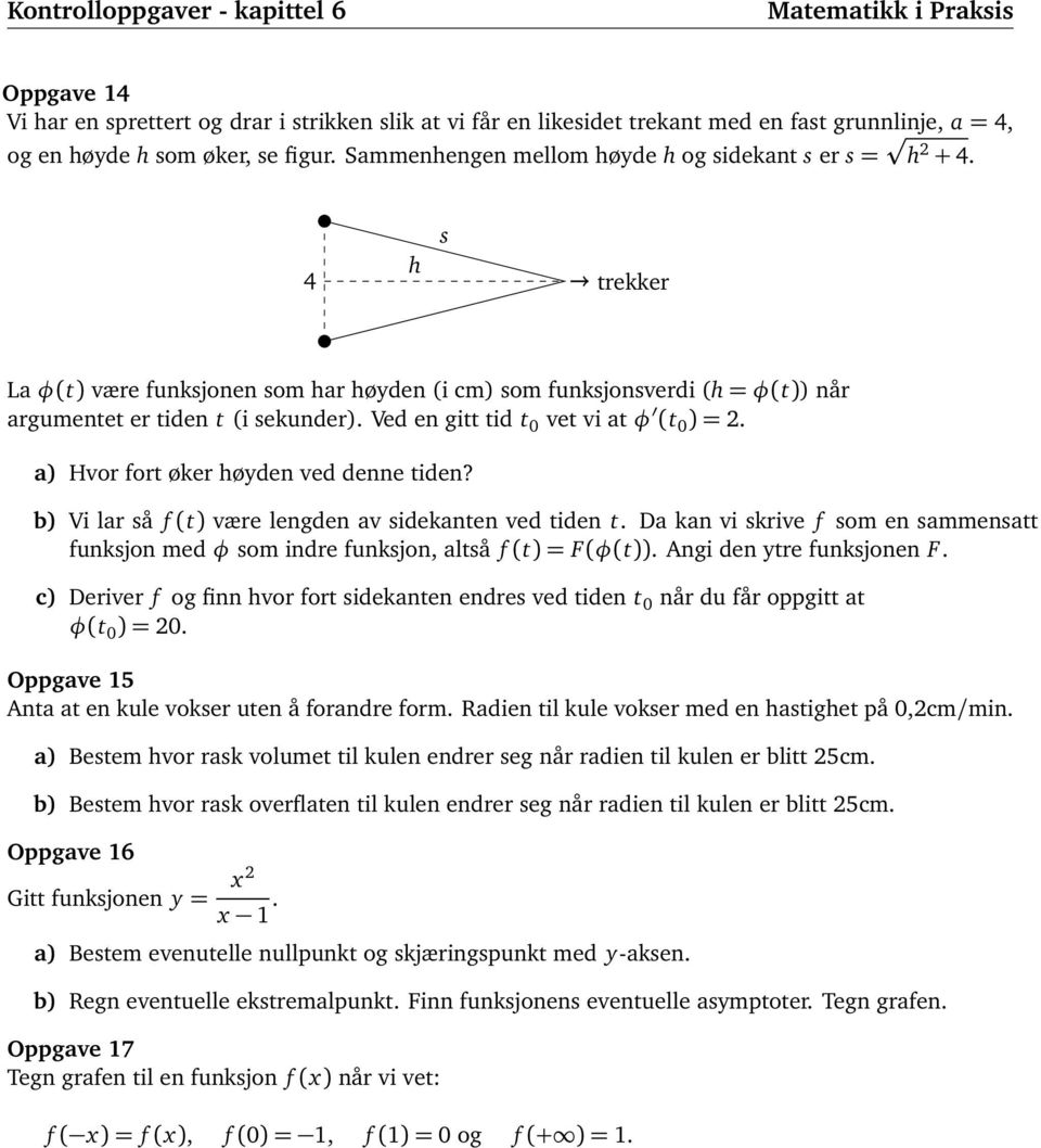 Ved en gitt tid t 0 vet vi at φ (t 0 ) = 2. a) Hvor fort øker høyden ved denne tiden? b) Vi lar så f (t) være lengden av sidekanten ved tiden t.