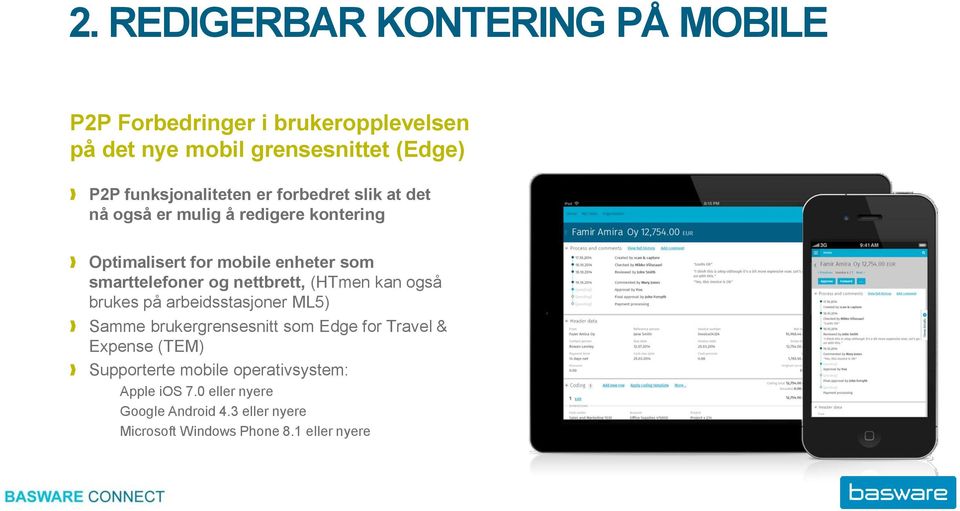 smarttelefoner og nettbrett, (HTmen kan også brukes på arbeidsstasjoner ML5) Samme brukergrensesnitt som Edge for Travel &