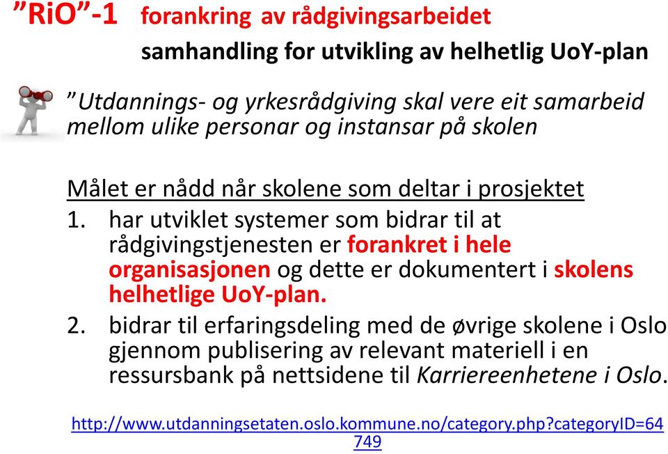 har utviklet systemer som bidrar til at rådgivingstjenesten er forankret i hele organisasjonen og dette er dokumentert i skolens helhetlige UoY-plan. 2.