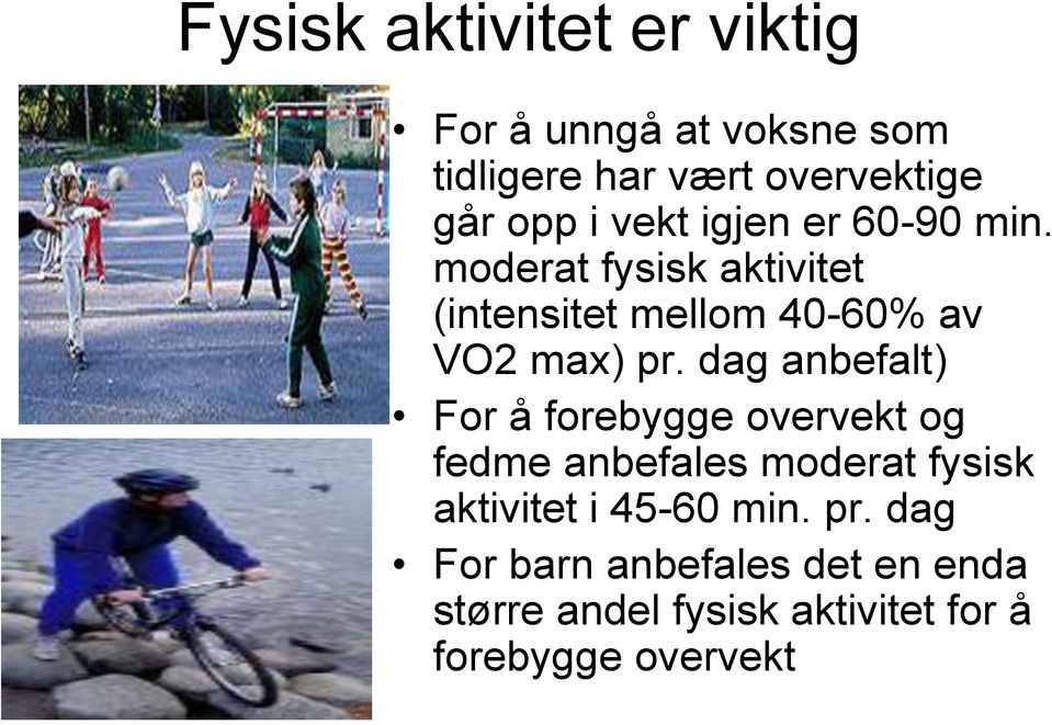 dag anbefalt) For å forebygge overvekt og fedme anbefales moderat fysisk aktivitet i 45-60