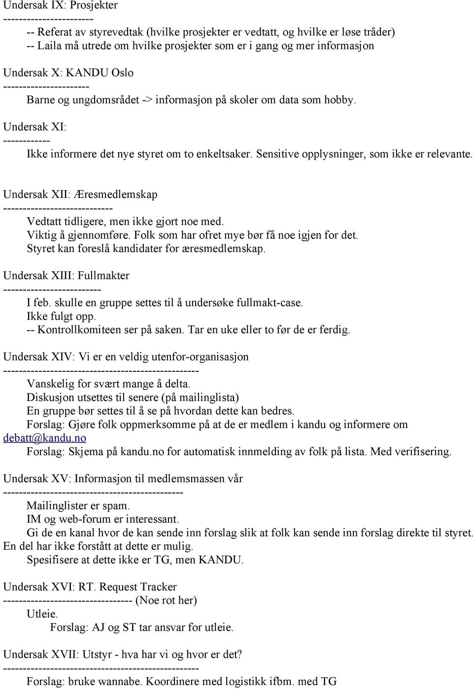 Sensitive opplysninger, som ikke er relevante. Undersak XII: Æresmedlemskap ---------------------------- Vedtatt tidligere, men ikke gjort noe med. Viktig å gjennomføre.