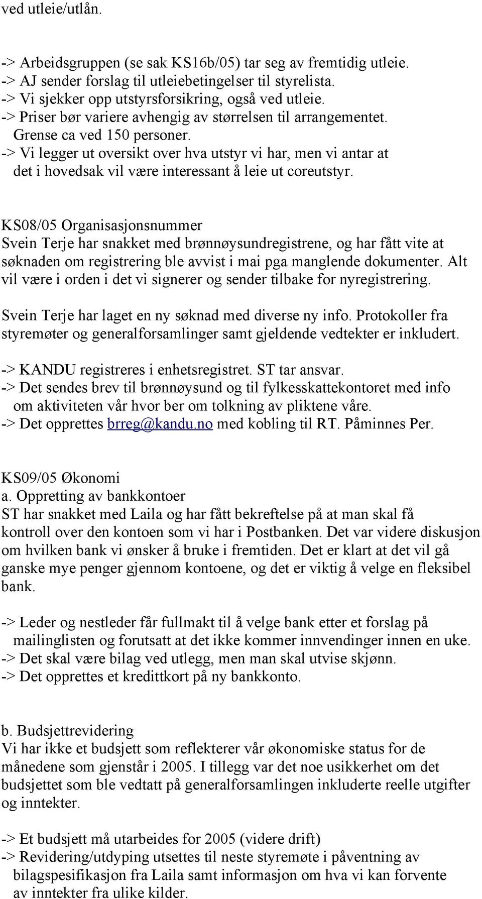 -> Vi legger ut oversikt over hva utstyr vi har, men vi antar at det i hovedsak vil være interessant å leie ut coreutstyr.