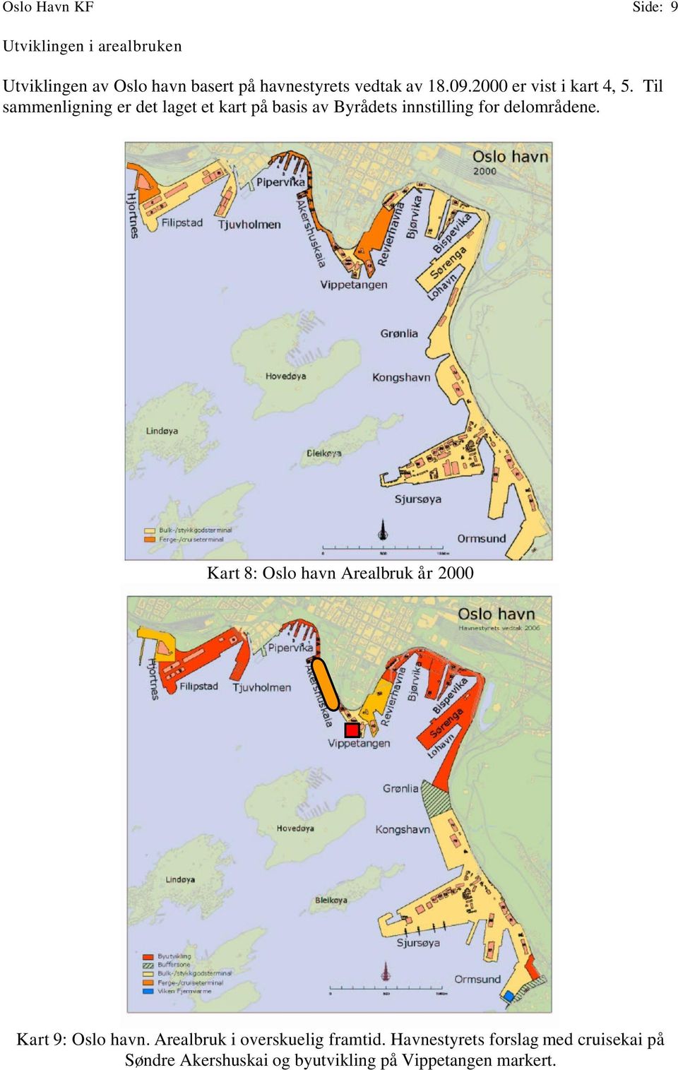 Til sammenligning er det laget et kart på basis av Byrådets innstilling for delområdene.