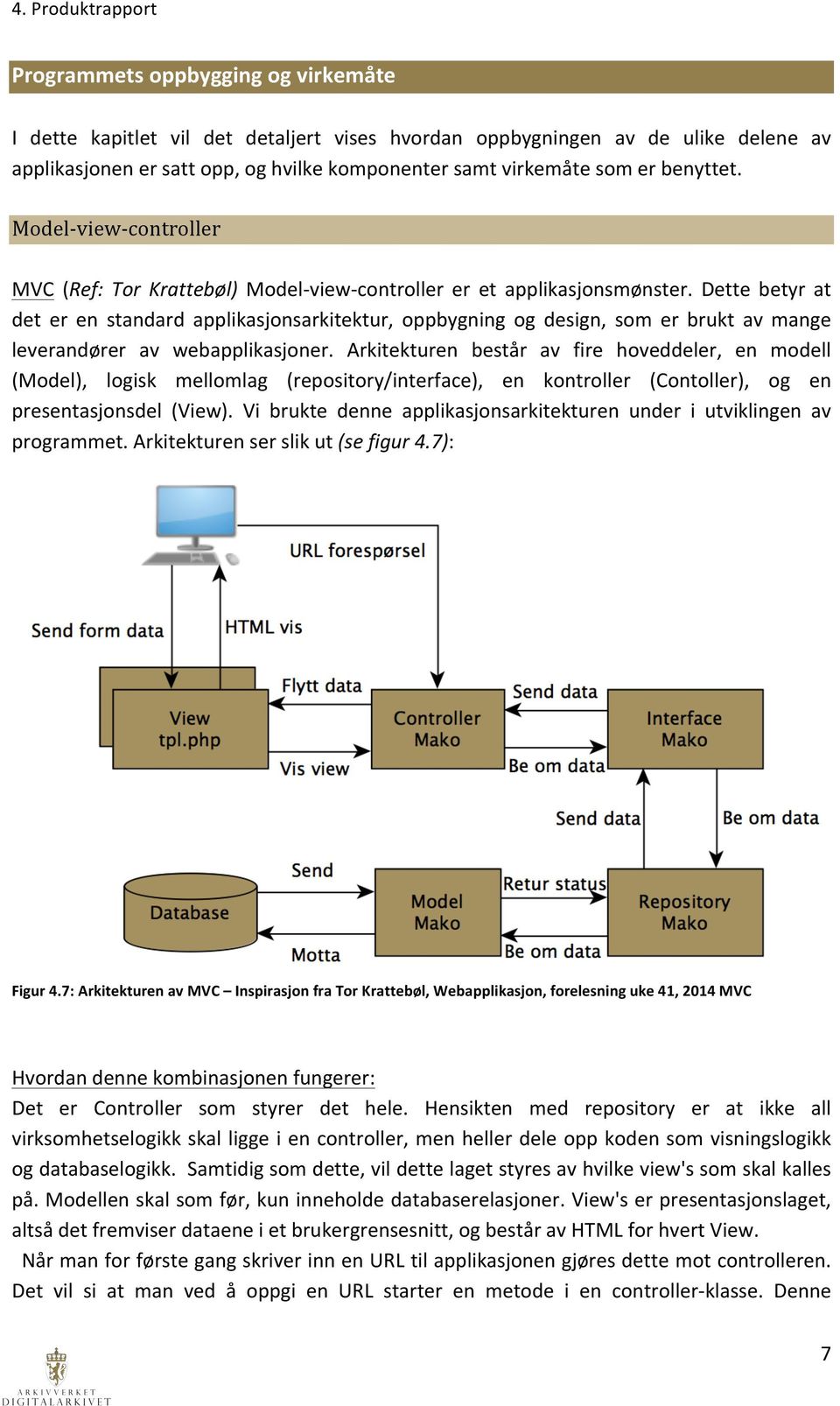 Dette betyr at det er en standard applikasjonsarkitektur, oppbygning og design, som er brukt av mange leverandører av webapplikasjoner.