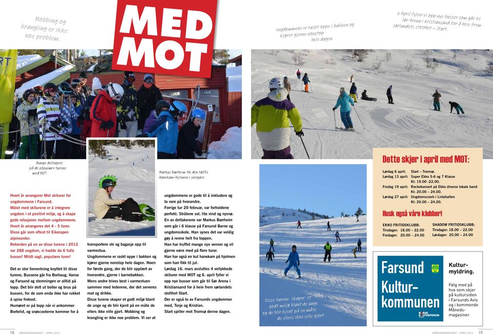 Hvert år arrangerer Mot skiturer for ungdommene i Farsund. Målet med skiturene er å integrere ungdom i et positivt miljø, og å skape gode relasjoner mellom ungdommene.
