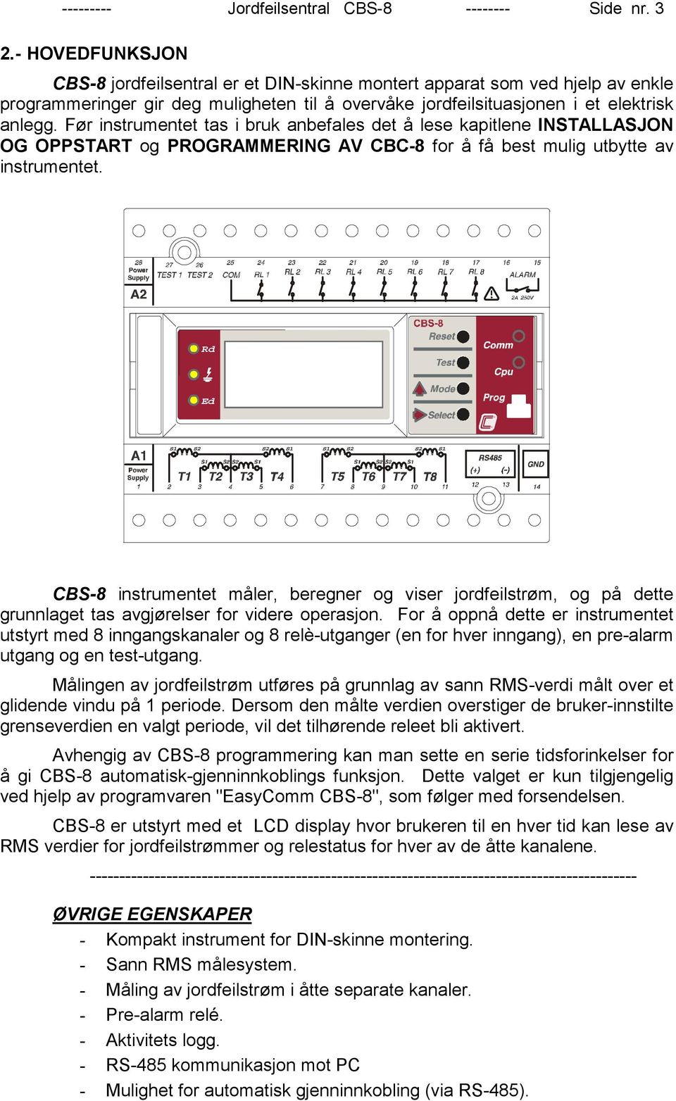 Før instrumentet tas i bruk anbefales det å lese kapitlene INSTALLASJON OG OPPSTART og PROGRAMMERING AV CBC-8 for å få best mulig utbytte av instrumentet.