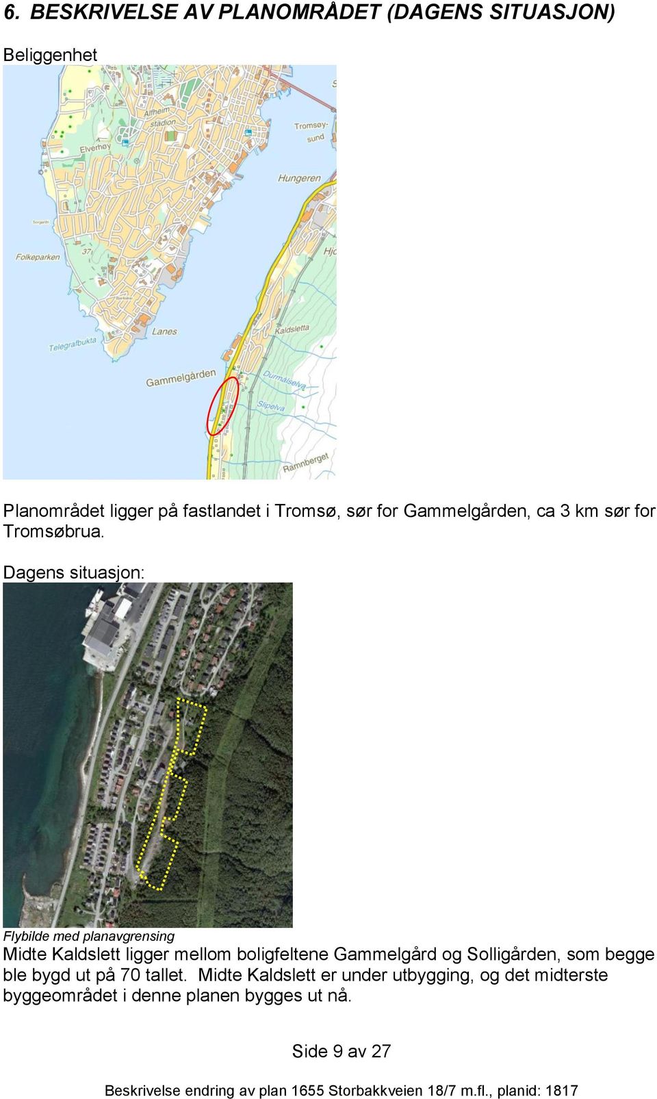 Dagens situasjon: Flybilde med planavgrensing Midte Kaldslett ligger mellom boligfeltene Gammelgård og
