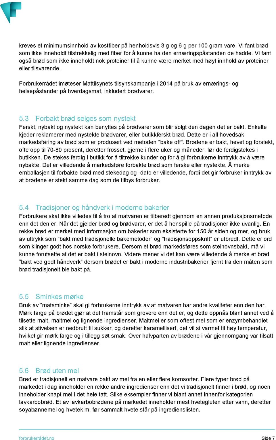 Forbrukerrådet imøteser Mattilsynets tilsynskampanje i 2014 på bruk av ernærings- og helsepåstander på hverdagsmat, inkludert brødvarer. 5.