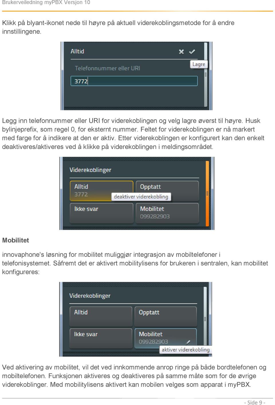 Etter viderekoblingen er konfigurert kan den enkelt deaktiveres/aktiveres ved å klikke på viderekoblingen i meldingsområdet.