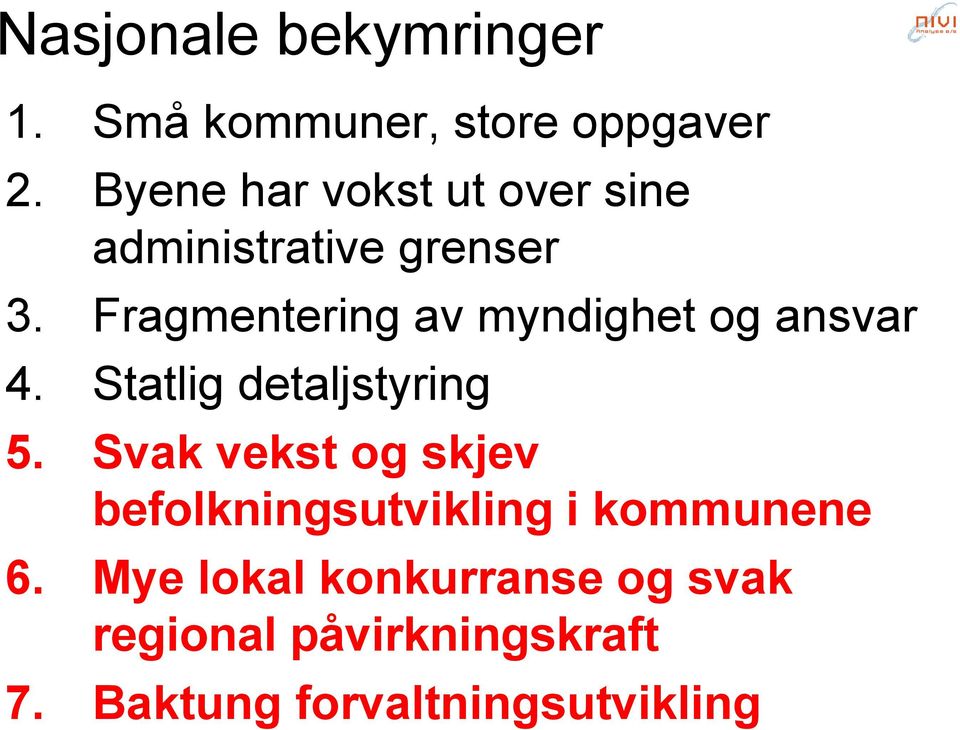 Fragmentering av myndighet og ansvar 4. Statlig detaljstyring 5.