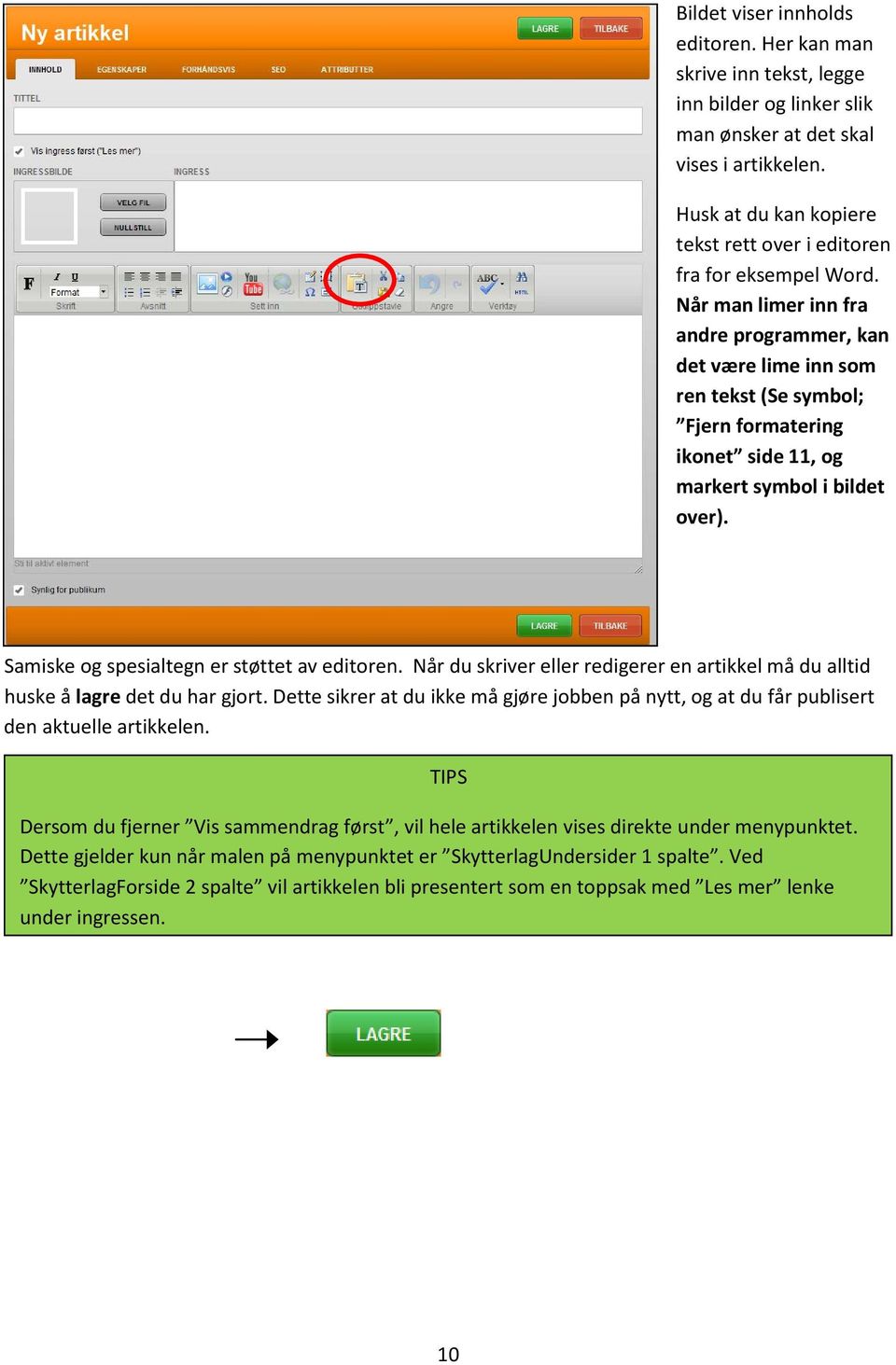 Når man limer inn fra andre programmer, kan det være lime inn som ren tekst (Se symbol; Fjern formatering ikonet side 11, og markert symbol i bildet over).