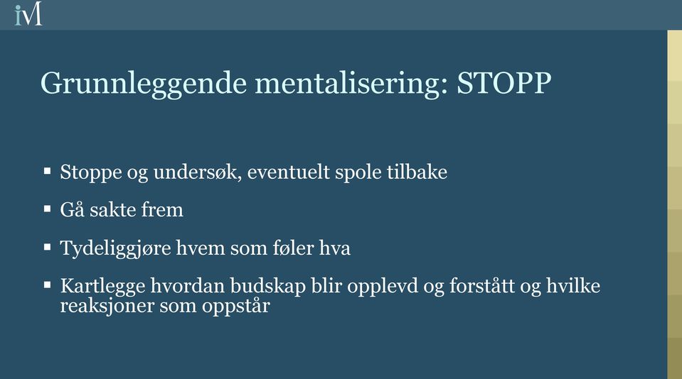 Tydeliggjøre hvem som føler hva Kartlegge hvordan