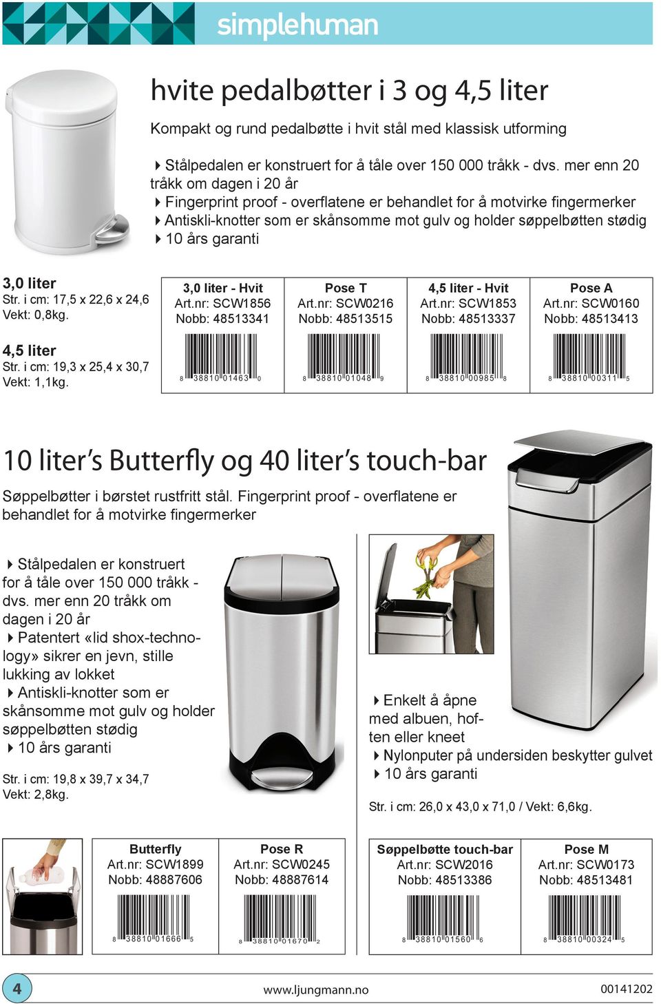 liter Str. i cm: 17,5 x 22,6 x 24,6 Vekt: 0,8kg. 3,0 liter - Hvit Art.nr: SCW1856 Nobb: 48513341 Pose T Art.nr: SCW0216 Nobb: 48513515 4,5 liter - Hvit Art.nr: SCW1853 Nobb: 48513337 Pose A Art.