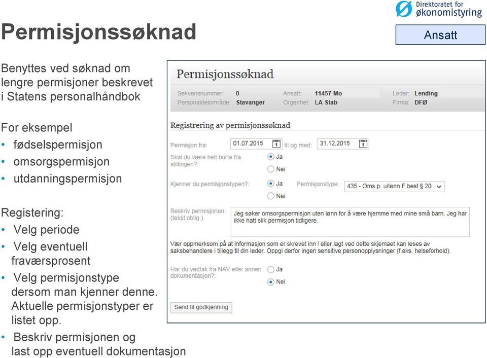 Registering: Velg periode Velg eventuell fraværsprosent Velg permisjonstype dersom man