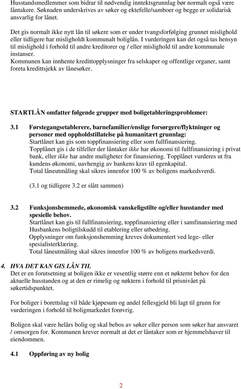 I vurderingen kan det også tas hensyn til mislighold i forhold til andre kreditorer og / eller mislighold til andre kommunale instanser.