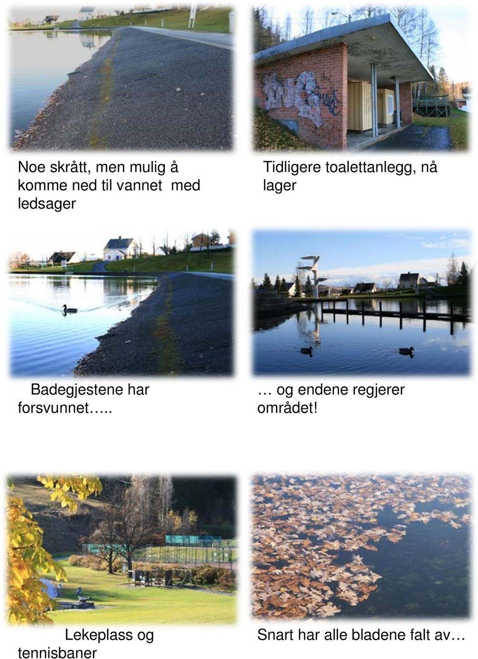 Badegjestene har forsvunnet.