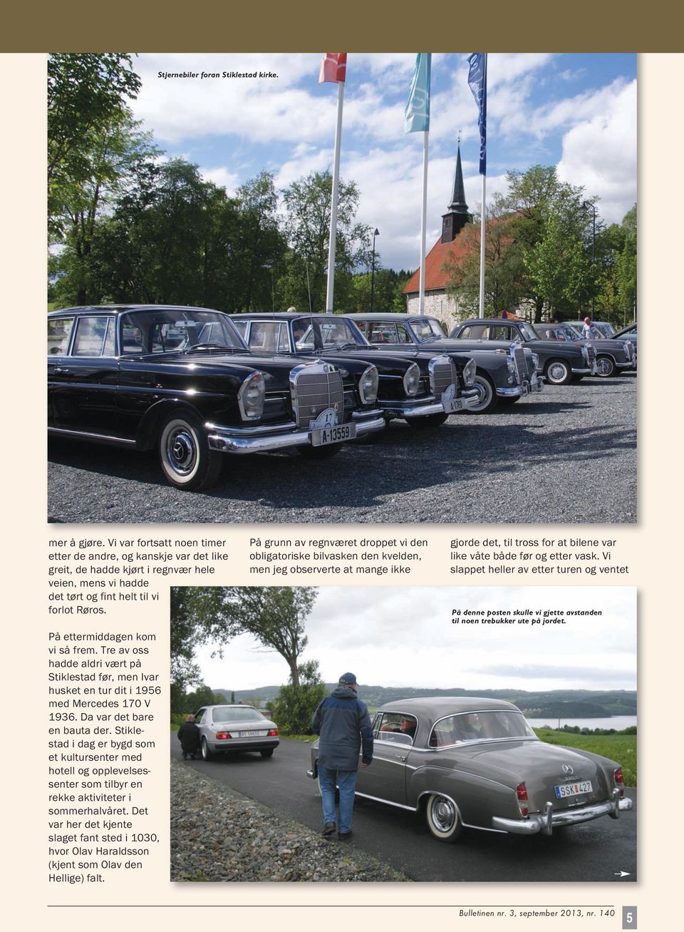 Tre av oss hadde aldri vært på Stiklestad før, men Ivar husket en tur dit i 1956 med Mercedes 170 V 1936. Da var det bare en bauta der.