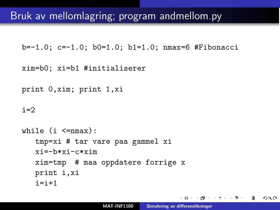 0; nmax=6 #Fibonacci xim=b0; xi=b1 #initialiserer print 0,xim;