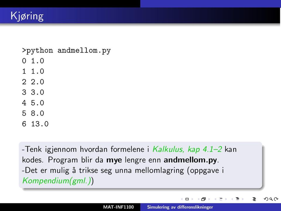 1 2 kan kodes. Program blir da mye lengre enn andmellom.py.