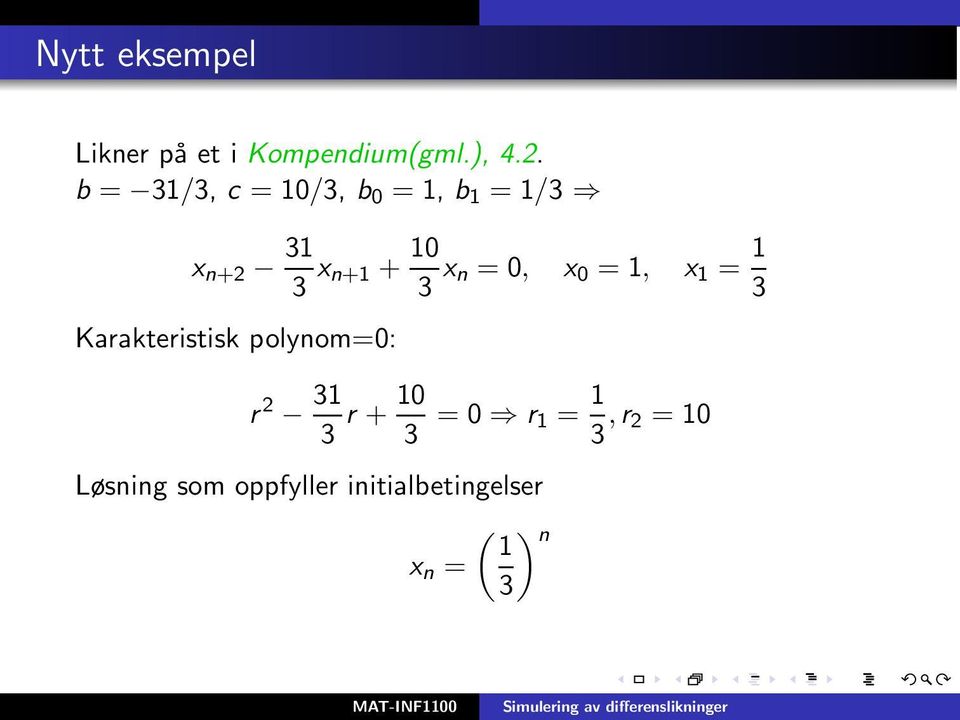 = 0, x 0 = 1, x 1 = 1 3 Karakteristisk polynom=0: r 2 31 3 r + 10