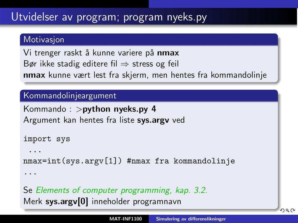 vært lest fra skjerm, men hentes fra kommandolinje Kommandolinjeargument Kommando : >python nyeks.