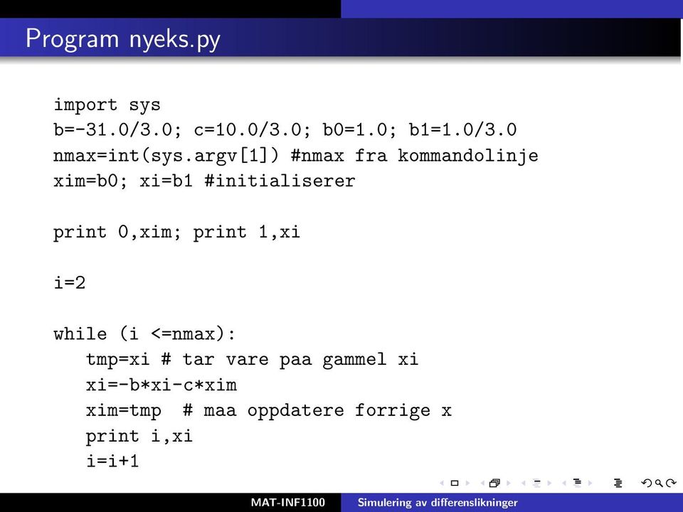 0,xim; print 1,xi i=2 while (i <=nmax): tmp=xi # tar vare paa gammel xi