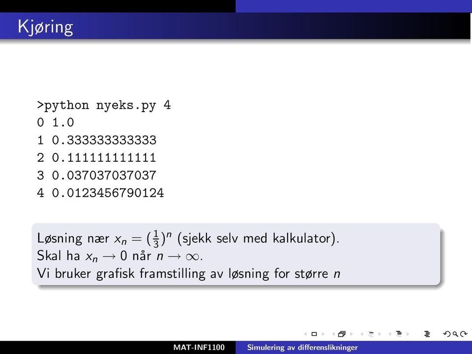 0123456790124 Løsning nær x n = ( 1 3 )n (sjekk selv med