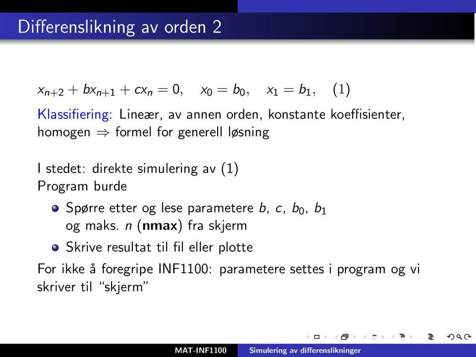 (1) Program burde Spørre etter og lese parametere b, c, b 0, b 1 og maks.