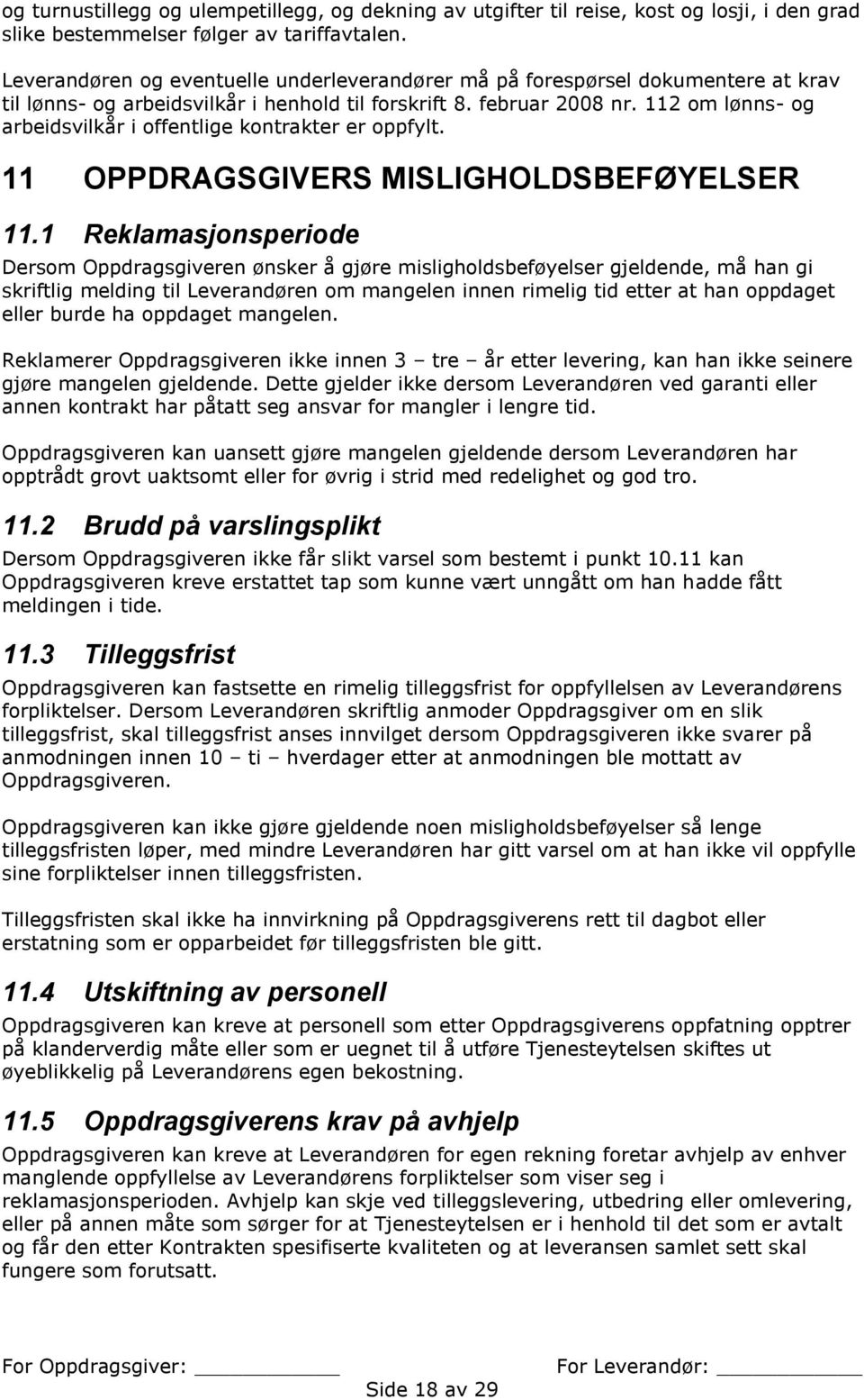 112 om lønns- og arbeidsvilkår i offentlige kontrakter er oppfylt. 11 OPPDRAGSGIVERS MISLIGHOLDSBEFØYELSER 11.