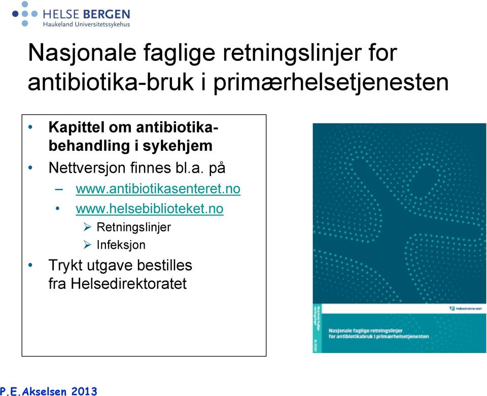 Nettversjon finnes bl.a. på www.antibiotikasenteret.no www.