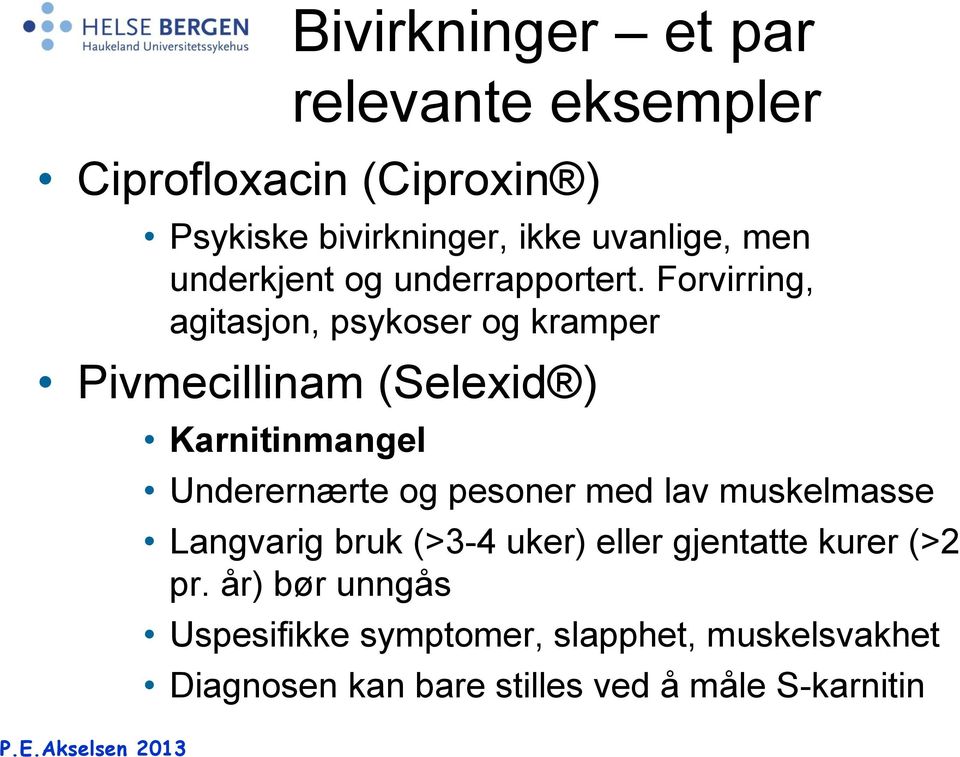 Forvirring, agitasjon, psykoser og kramper Pivmecillinam (Selexid ) Karnitinmangel Underernærte og pesoner