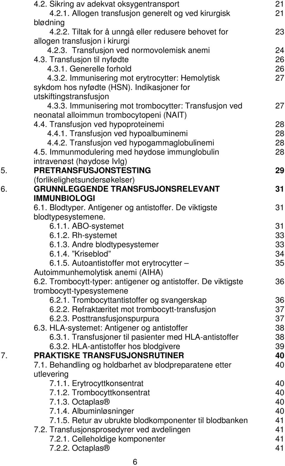 Indikasjoner for utskiftingstransfusjon 4.3.3. Immunisering mot trombocytter: Transfusjon ved 27 neonatal alloimmun trombocytopeni (NAIT) 4.4. Transfusjon ved hypoproteinemi 28 4.4.1.