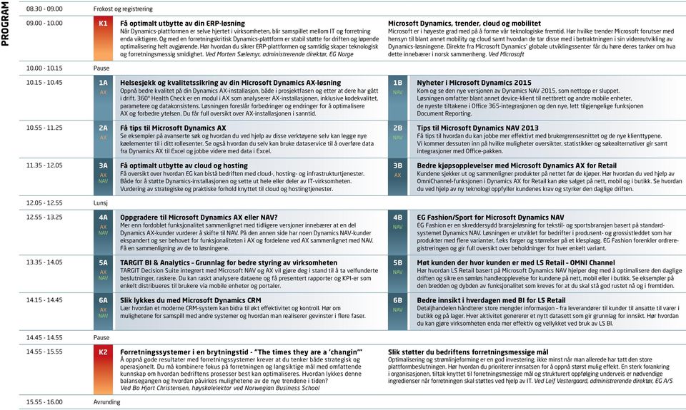 Og med en forretningskritisk Dynamics-plattform er stabil støtte for driften og løpende optimalisering helt avgjørende.