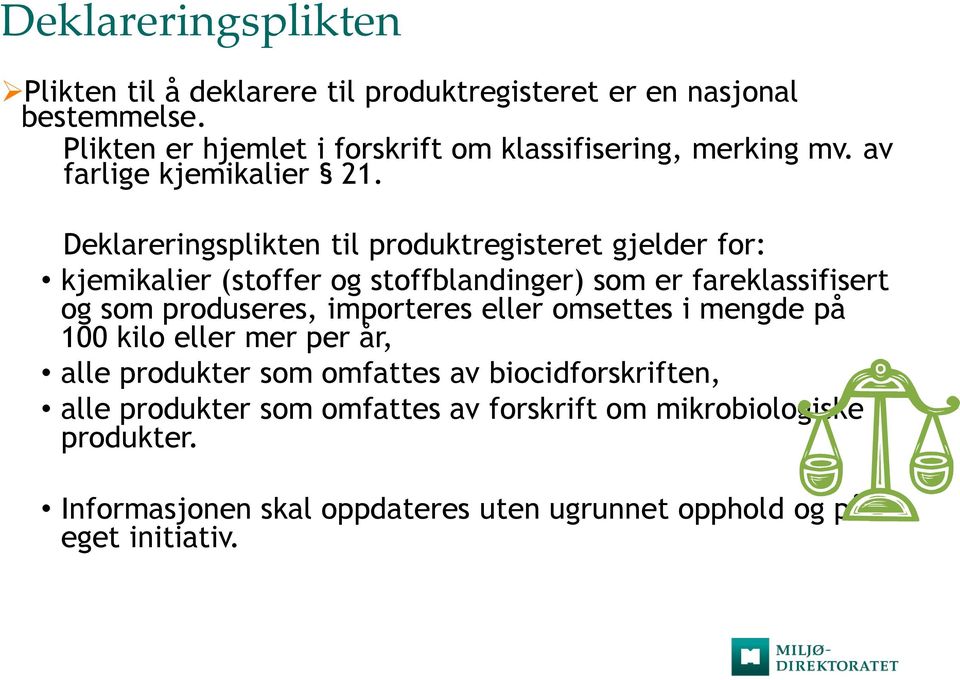 Deklareringsplikten til produktregisteret gjelder for: kjemikalier (stoffer og stoffblandinger) som er fareklassifisert og som produseres,