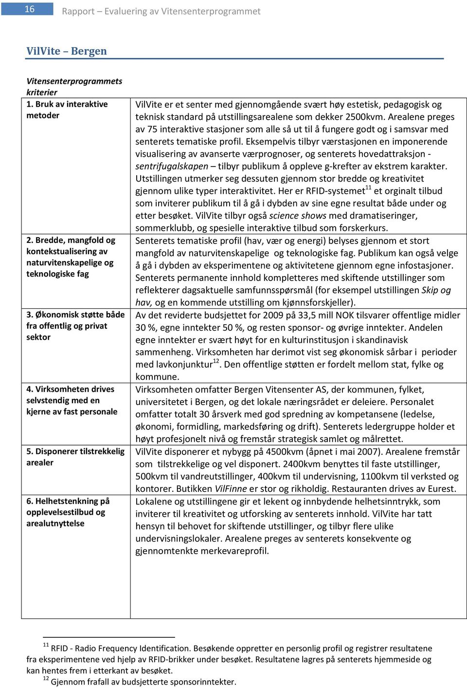 Virksomheten drives selvstendig med en kjerne av fast personale 5. Disponerer tilstrekkelig arealer 6.