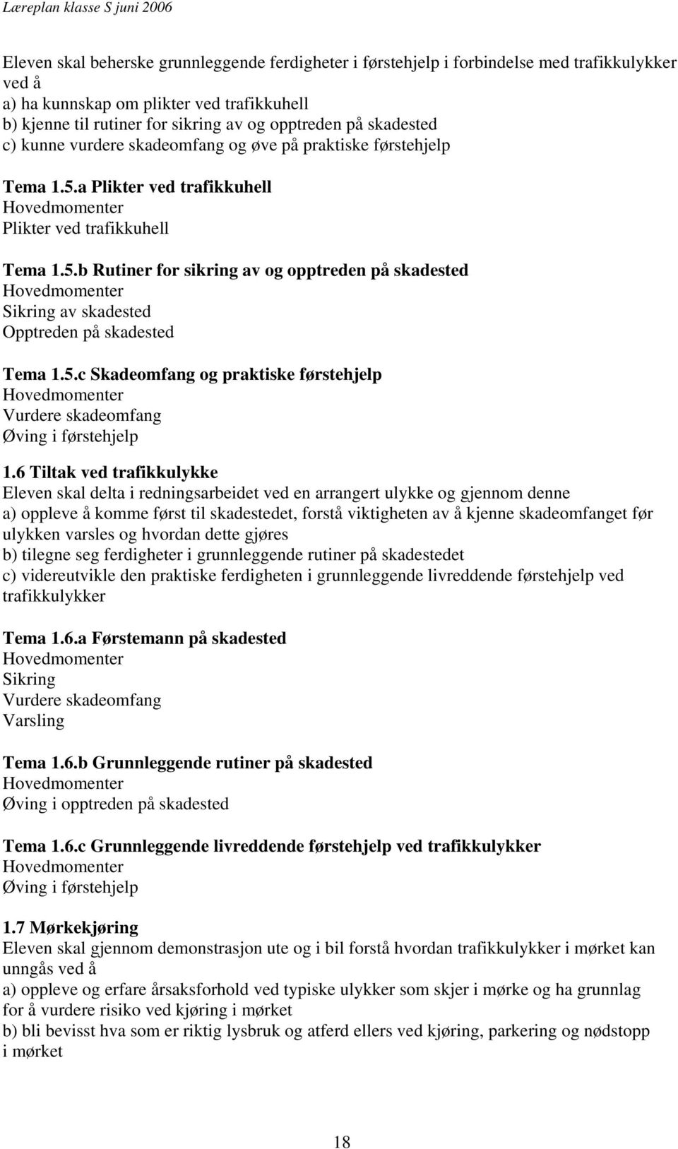 5.c Skadeomfang og praktiske førstehjelp Vurdere skadeomfang Øving i førstehjelp 1.