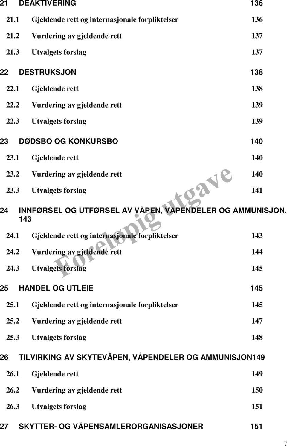 3 Utvalgets forslag 141 24 INNFØRSEL OG UTFØRSEL AV VÅPEN, VÅPENDELER OG AMMUNISJON. 143 24.1 Gjeldende rett og internasjonale forpliktelser 143 24.2 Vurdering av gjeldende rett 144 24.